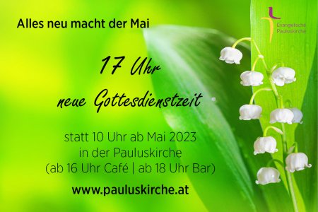 17 Uhr statt 10 Uhr - neue Gottesdienstzeit in der Pauluskirche ab Mai 2023!